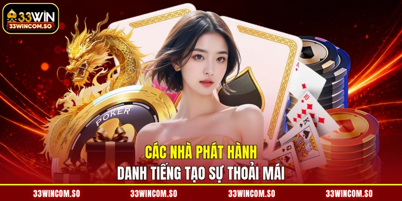 Casino 33Win 3 Các nhà phát hành danh tiếng tạo sự thoải mái