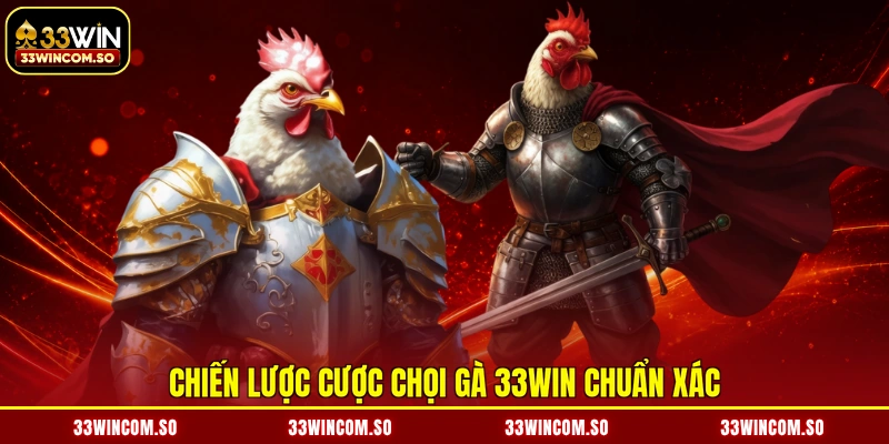 Đá Gà 33Win 3 Chiến lược cược chọi gà 33WIN chuẩn xác