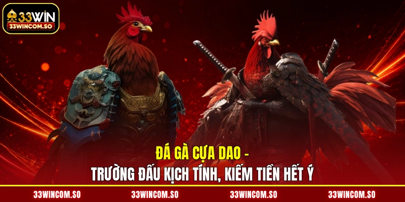 Đá Gà Cựa Dao - Trường Đấu Kịch Tính, Kiếm Tiền Hết Ý