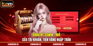Đăng Ký 33WIN - Mở Cửa Tài Khoản, Tiền Vàng Ngập Tràn