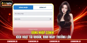 Đăng Nhập 33WIN - Kích Hoạt Tài Khoản, Rinh Ngay Thưởng Lớn