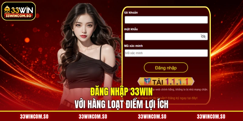 Đăng Nhập 33WIN - Kích Hoạt Tài Khoản, Rinh Ngay Thưởng Lớn 2 Đăng nhập 33WIN với hàng loạt điểm lợi ích