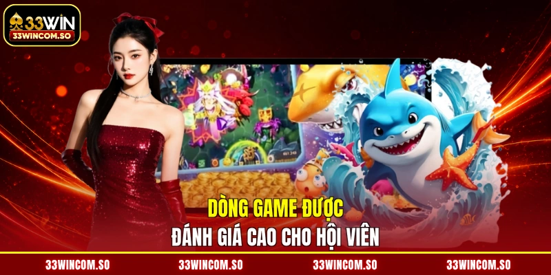 Bắn Cá 33Win 2 Dòng game được đánh giá cao cho hội viên