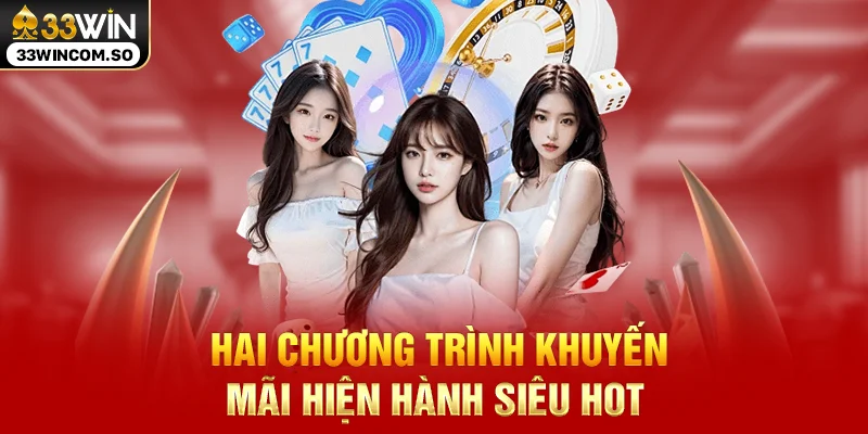 33WIN – Nhà cái chuẩn quốc tế tặng 100% nạp lần đầu 18 Hai chương trình khuyến mãi hiện hành siêu hot