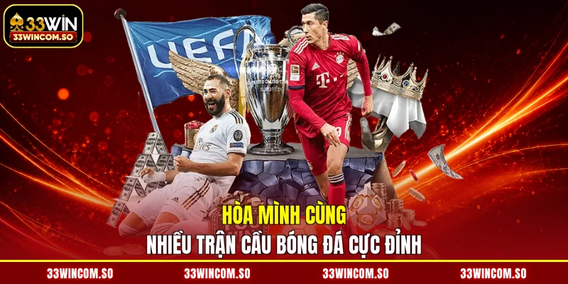 Thể Thao 33Win 2 Hòa mình cùng nhiều trận cầu bóng đá cực đỉnh