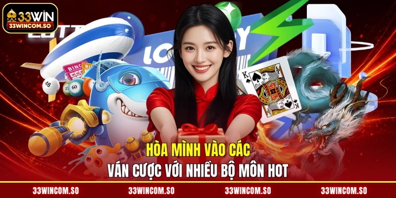 Casino 33Win 2 Hòa mình vào các ván cược với nhiều bộ môn hot