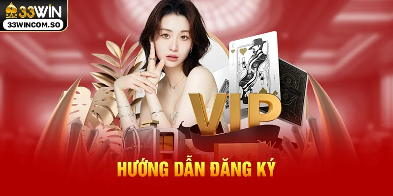 33WIN – Nhà cái chuẩn quốc tế tặng 100% nạp lần đầu 19 Hướng dẫn đăng ký