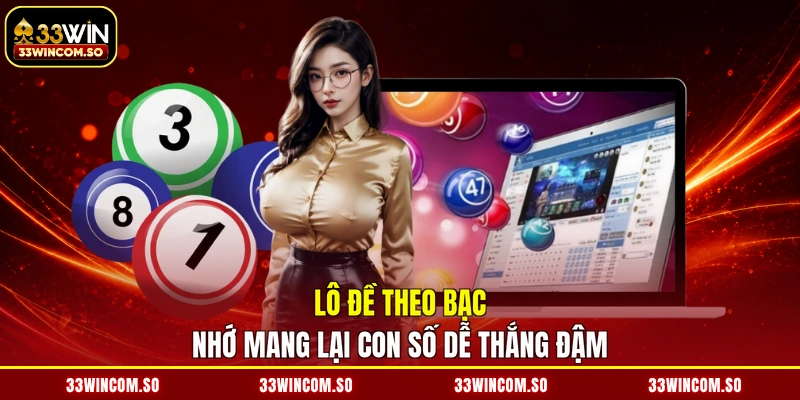 Lô đề theo bạc nhớ mang lại con số dễ thắng đậm