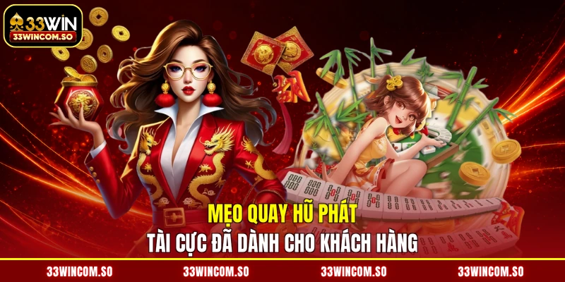 Mẹo quay hũ phát tài cực đã dành cho khách hàng