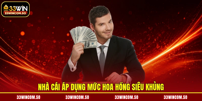 Nhà cái áp dụng mức hoa hồng siêu khủng