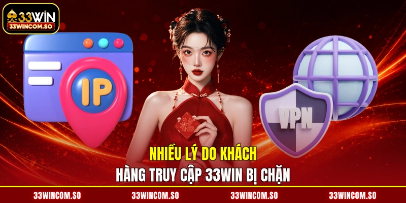 Nhiều lý do khách hàng truy cập 33WIN bị chặn