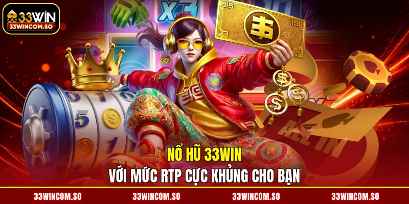 Nổ Hũ 33Win 1 Nổ hũ 33WIN với mức RTP cực khủng cho bạn
