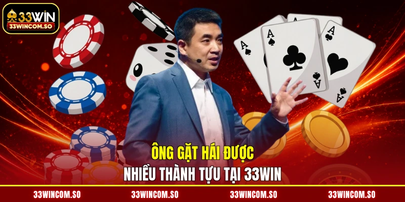 Ông gặt hái được nhiều thành tựu tại 33WIN