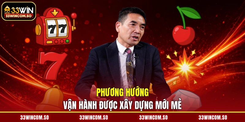 Phương hướng vận hành được xây dựng mới mẻ