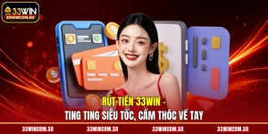 Rút Tiền 33WIN - Ting Ting Siêu Tốc, Cầm Thóc Về Tay