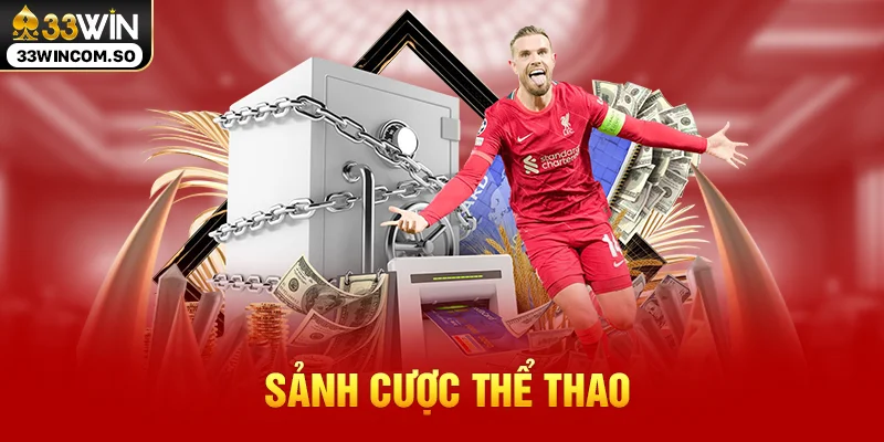 33WIN – Nhà cái chuẩn quốc tế tặng 100% nạp lần đầu 14 Sảnh cược thể thao