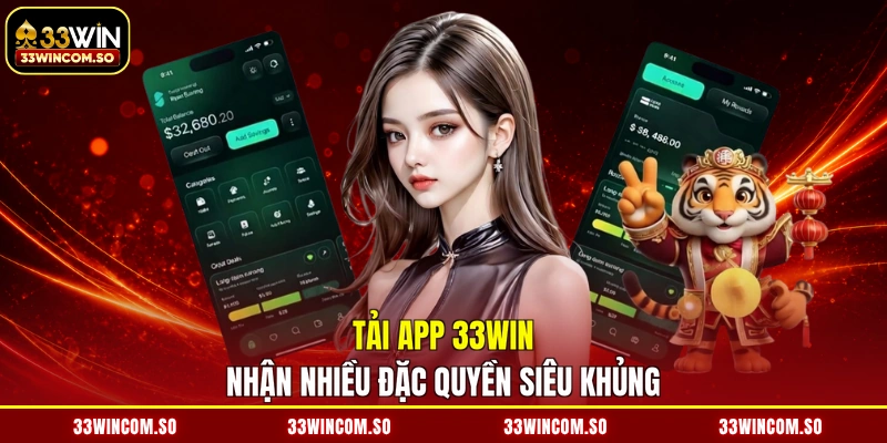 Tải app 33WIN nhận nhiều đặc quyền siêu khủng