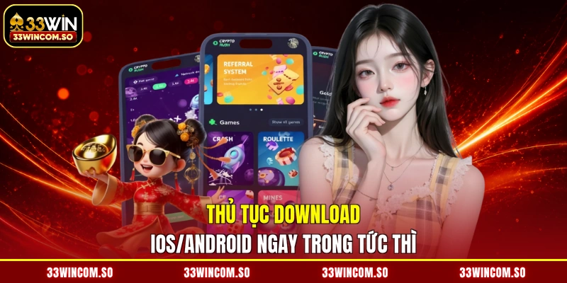 Thủ tục download IOS/Android ngay trong tức thì