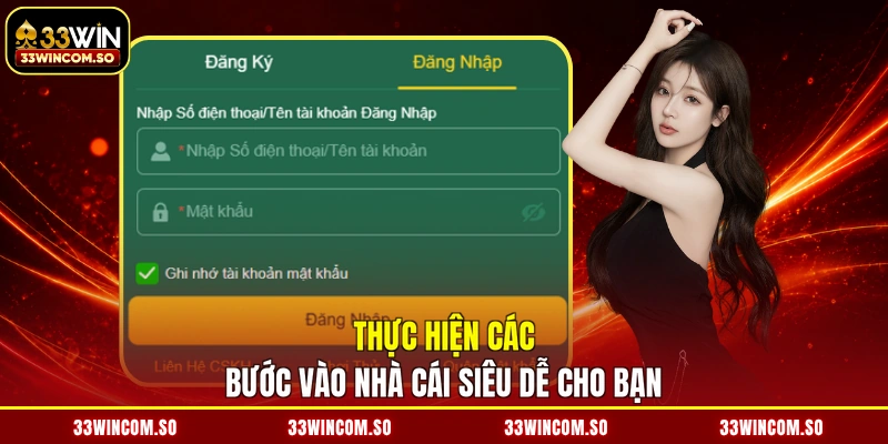 Đăng Nhập 33WIN - Kích Hoạt Tài Khoản, Rinh Ngay Thưởng Lớn 4 Thực hiện các bước vào nhà cái siêu dễ cho bạn