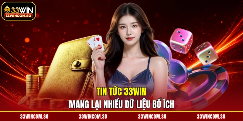 Tin tức 33WIN mang lại nhiều dữ liệu bổ ích